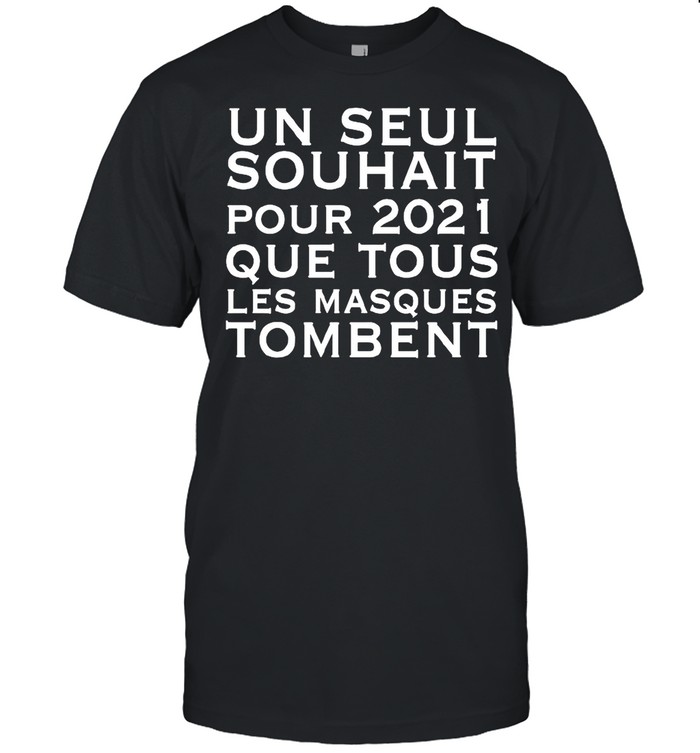 Un Seul Souhait Pour 2021 Que Tous Les Masques Tombent shirt