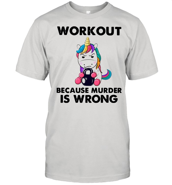 Unicorn workout because murder is wrong shirt