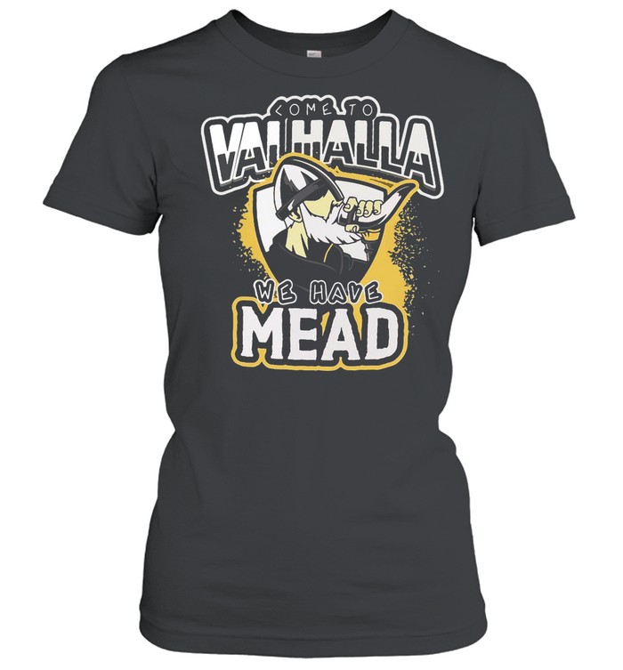 Viking Come To Valhalla We Have Mead shirt Classic Women's T-shirt