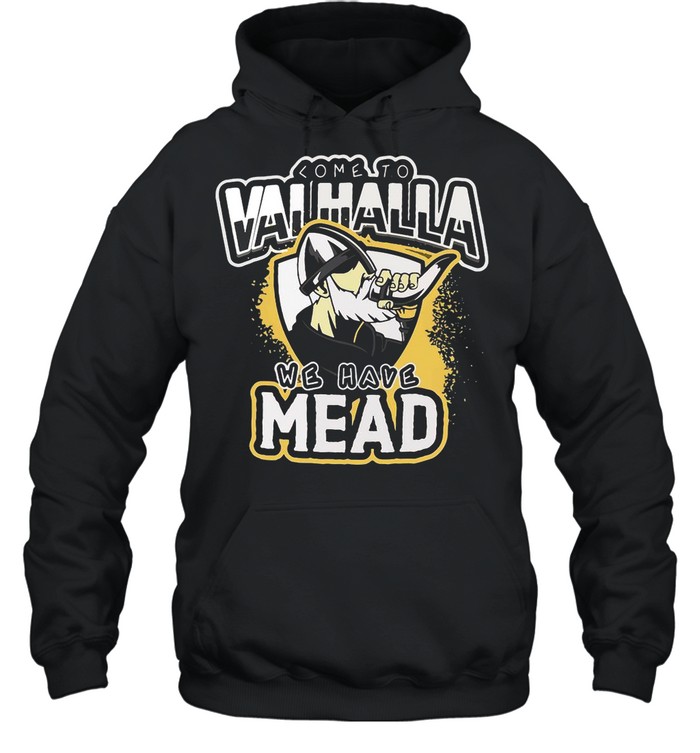 Viking Come To Valhalla We Have Mead shirt Unisex Hoodie