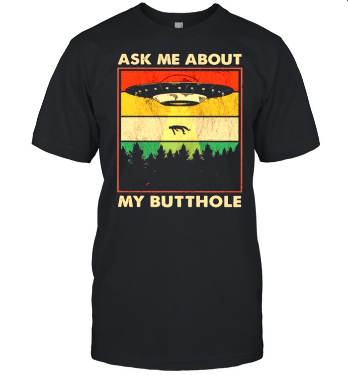 Vintage Of Ufo Ask Me About My Buttole 2021 shirt