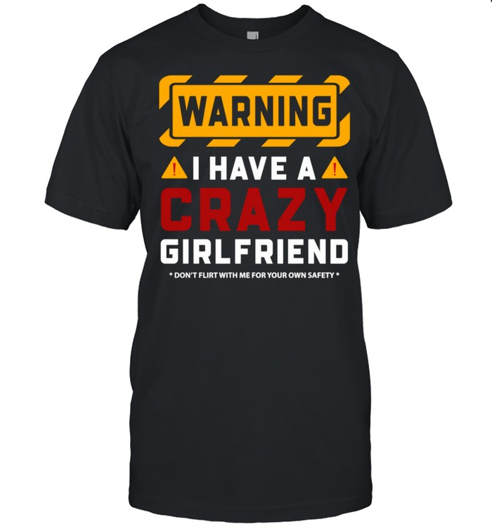 Warning I Have A Crazy Girlfriend shirt