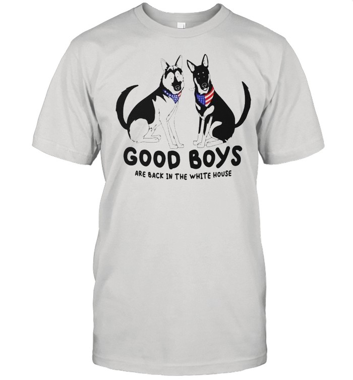 Dog good boys are back in the white house shirt