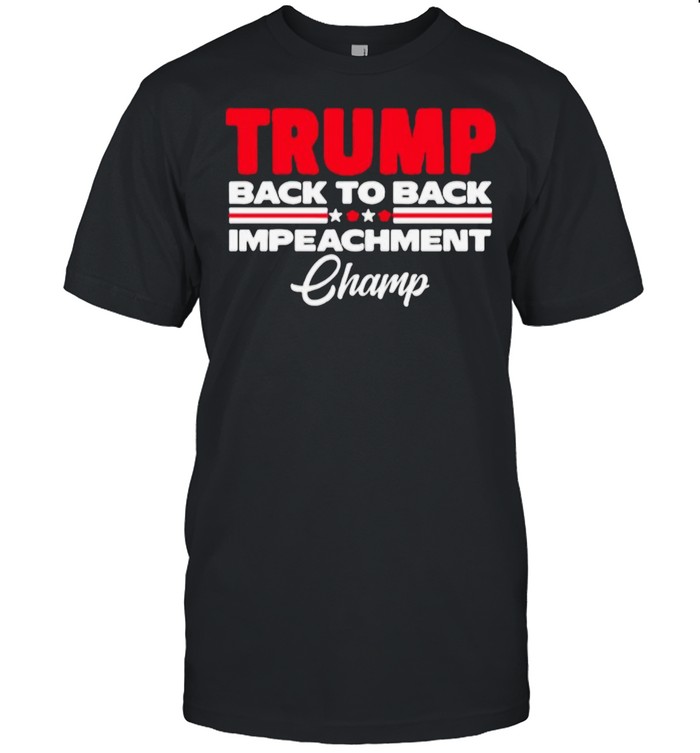 Donald Trump Back To Back Impeachment Champ shirt