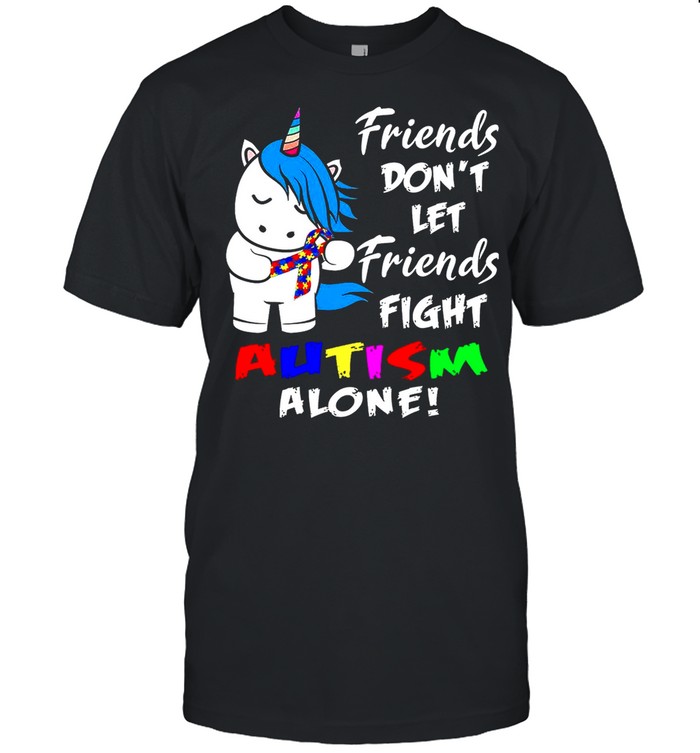 Friends Dont Let Friends Fight Autism Alone shirt