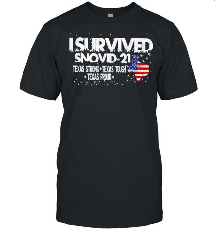 i survived snovid 2021 texas strong texas tough texas proud american shirt