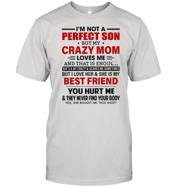 Im Not A Perfect Son But My Crazy Mom shirt