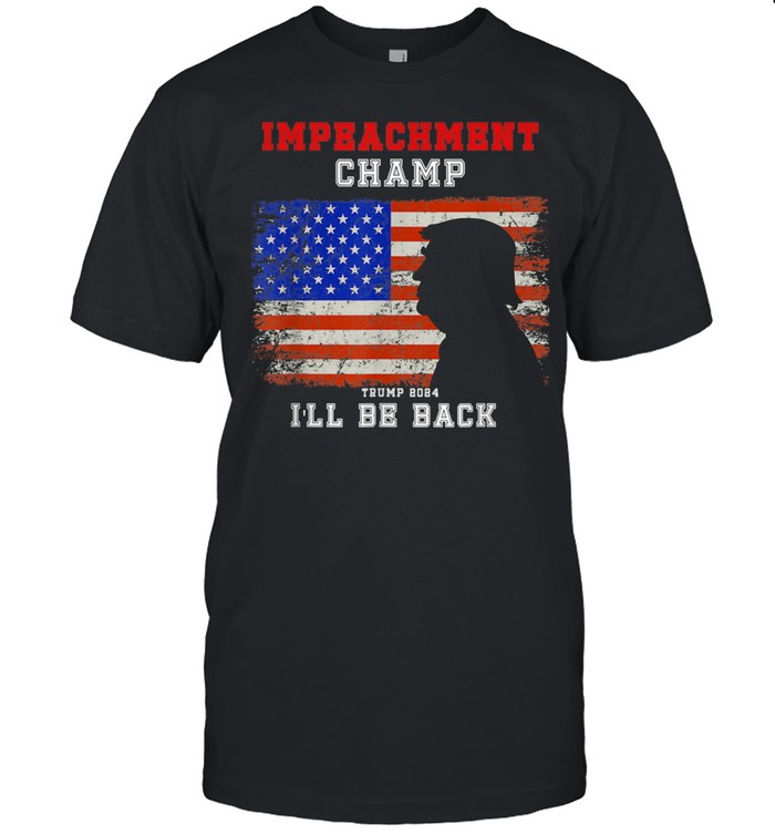 Impeachment Champ Ill Be Back Trump 2024 shirt