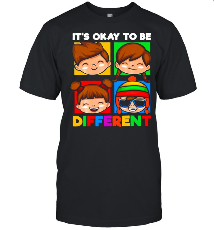 It’s Okay To Be Different shirt