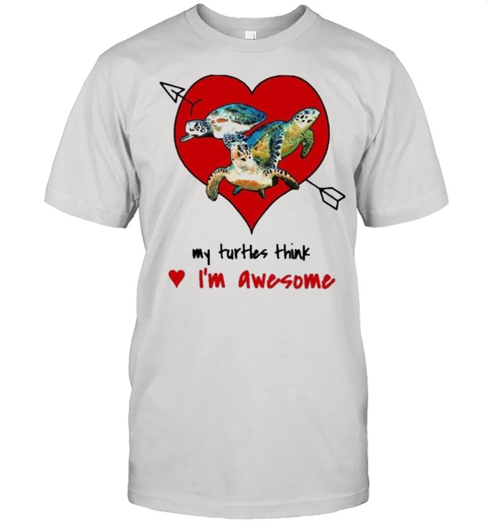 My turtles think im awesome shirt