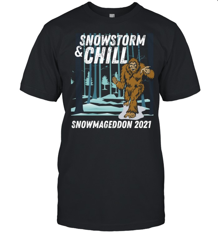 Snowstorm and Chill Big Foot Snowmageddon 2021 shirt