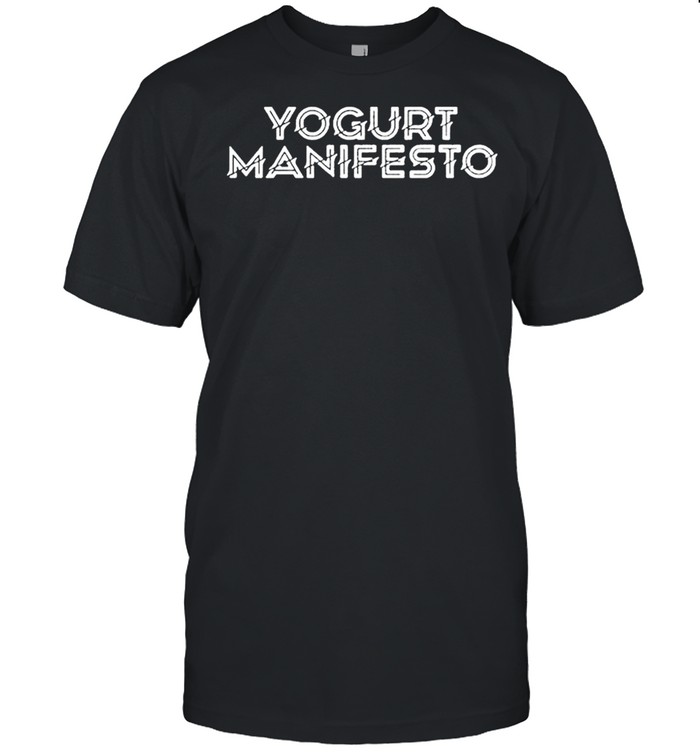 Yogurt Manifesto shirt