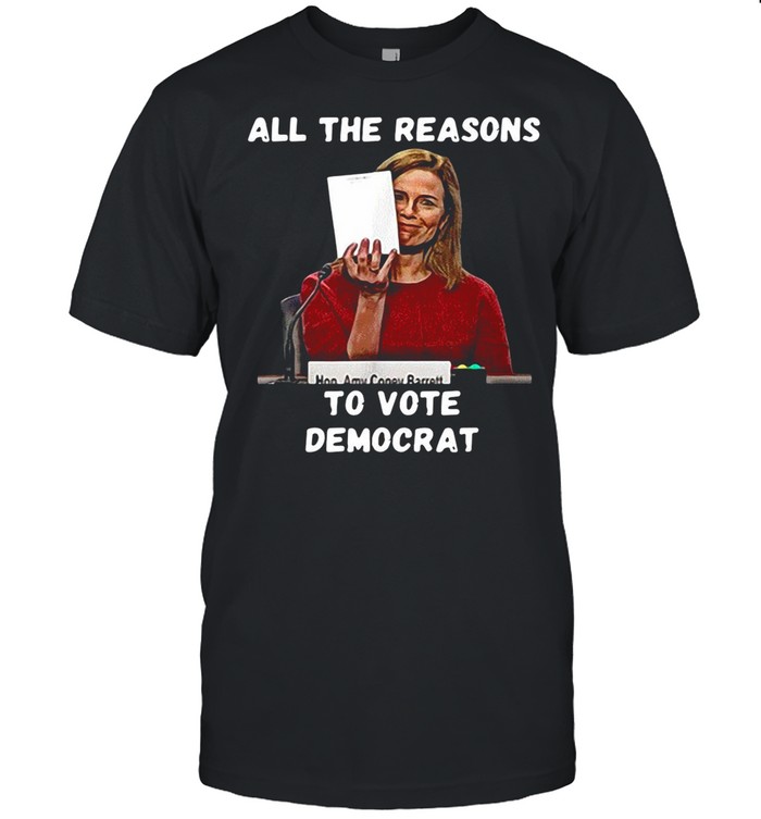 All The Reasons To Vote Democrat Amy Coney Barrett shirt