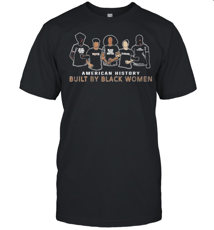 American History Built By Black Women shirt