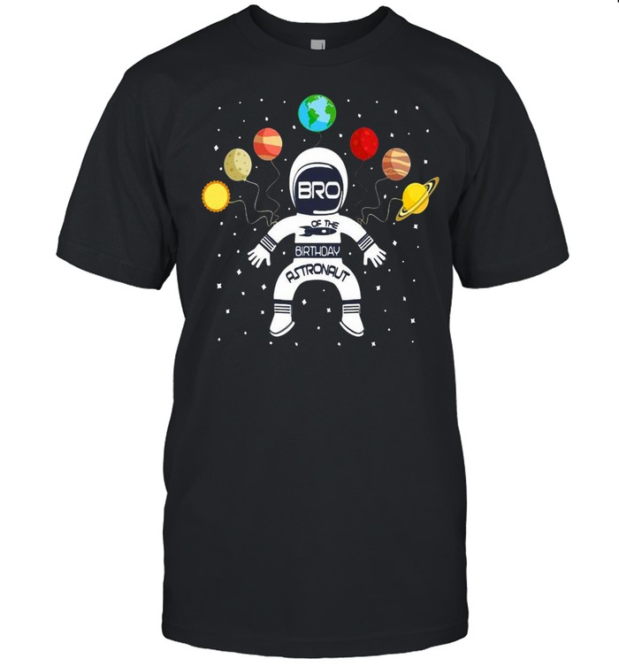 Bro Of The Birthday Astronaut Boy And Girl Space Theme shirt