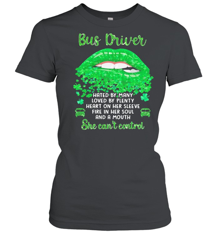 Bus Driver Hated By Many Loved By Plenty Heart On Her Sleeve Fire In Her Soul And A Mouth Grass shirt Classic Women's T-shirt