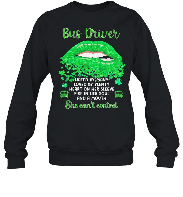 Bus Driver Hated By Many Loved By Plenty Heart On Her Sleeve Fire In Her Soul And A Mouth Grass shirt Unisex Sweatshirt