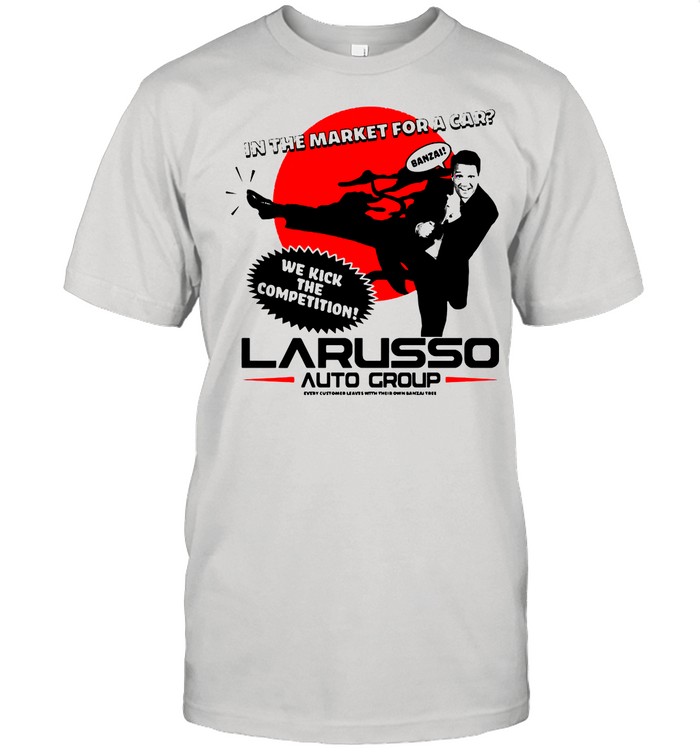 Cobra Kai Larusso We Kick The Competition Larusso Auto Group shirt