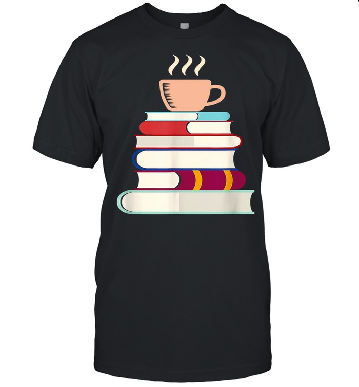 Coffee Tea Books Book Lover Librarian shirt