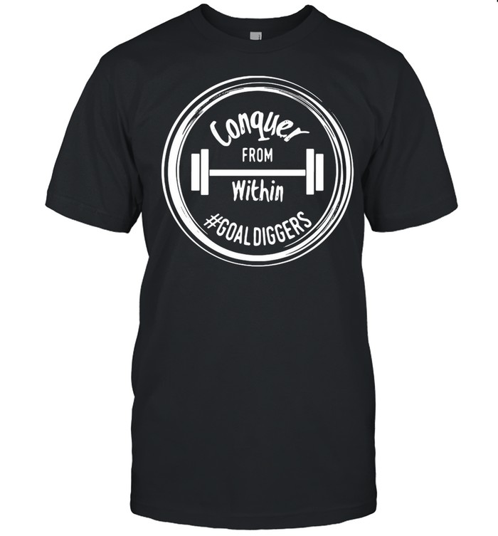 Conquer From Within #Goaldiggers shirt