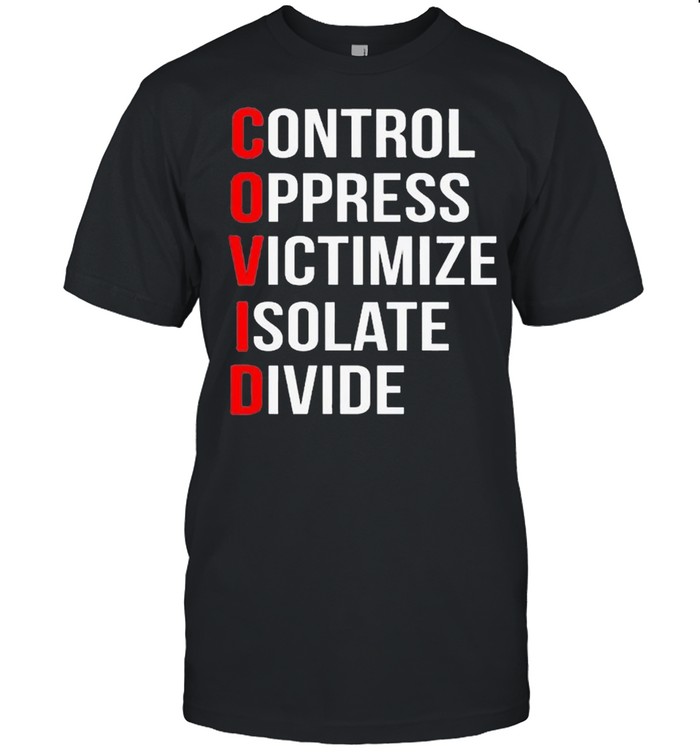 Control oppress victimize isolate divide shirt