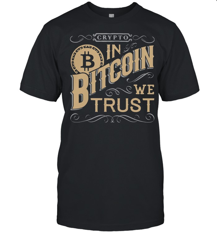 Crypto In Bitcoin We Trust shirt