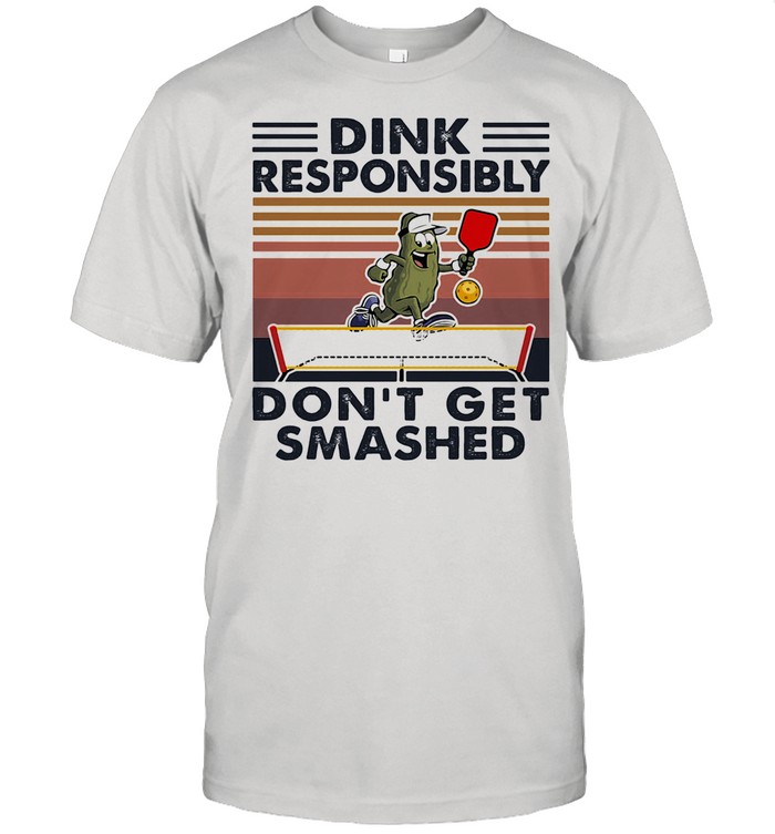 Dink Responsibly Don’t Get Smashed Table Tennis Vintage shirt