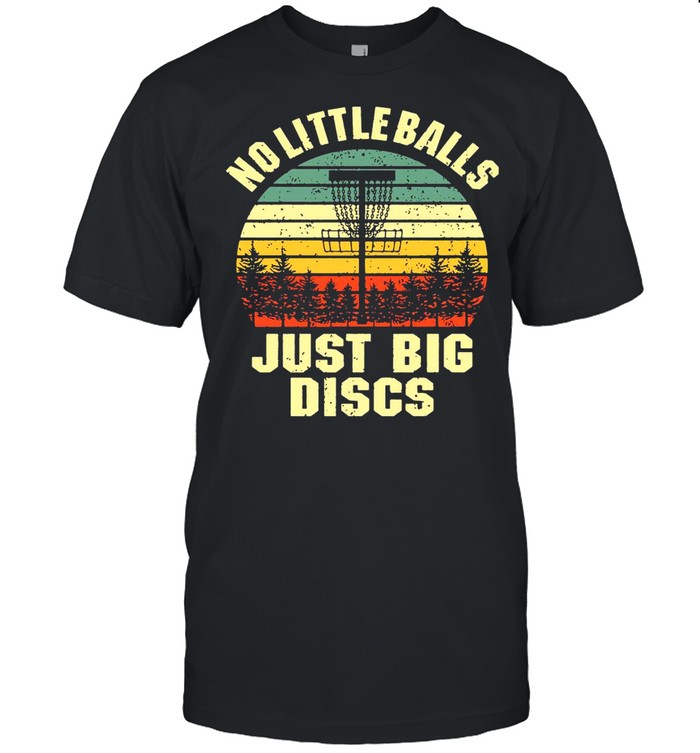 Disc Golf No Little Balls Just Big Discs Vintage shirt