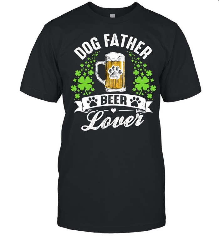 Dog Father Beer Lover Dog Patrick’s Day shirt