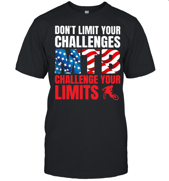 Don’t Limit Your Challenges MTB Challenge Your Limits American Flag shirt