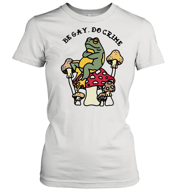 Frog And Mushroom Be Gay Do Crime shirt Classic Women's T-shirt