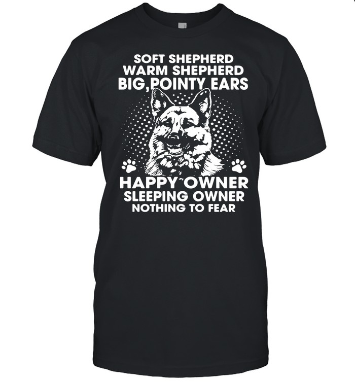 German Shepherd Soft Shepherd Warm Shepherd Big Pointy Ears Happy Owner shirt