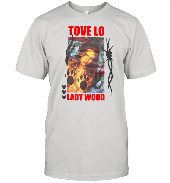 Girl Tove Lo Lady Wood shirt