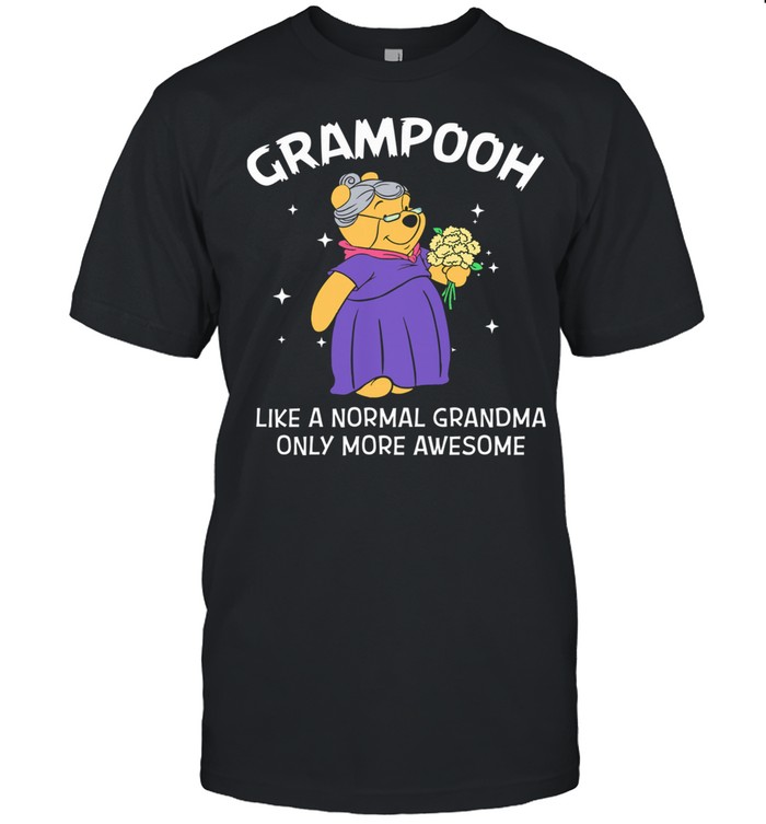 Grampooh Like A Normal Grandma Only More Awesome shirt