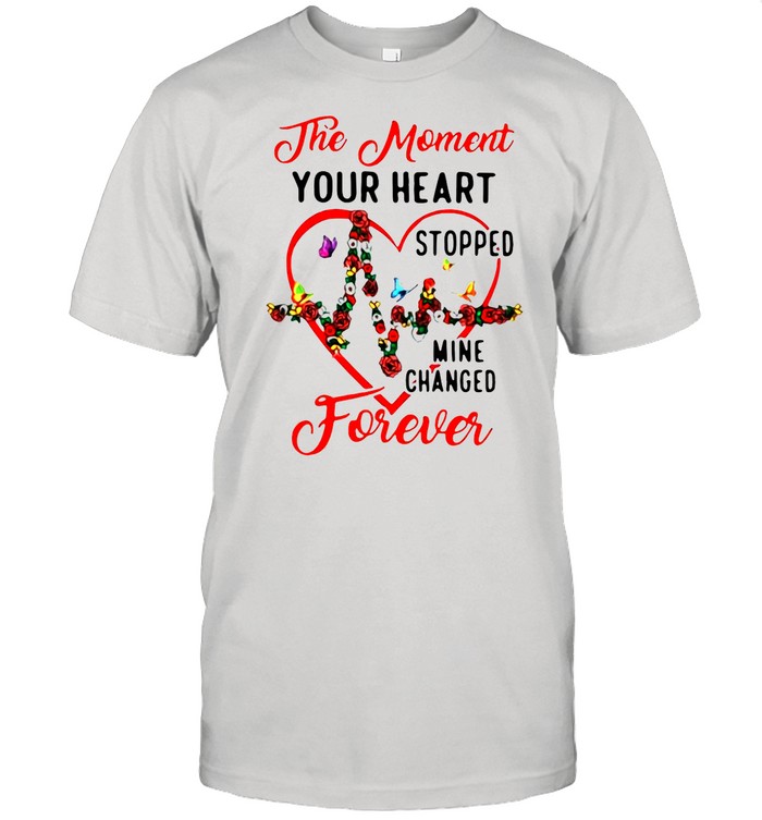 Heartbeat The Moment Your Heart Stopped Mine Changed Forever shirt