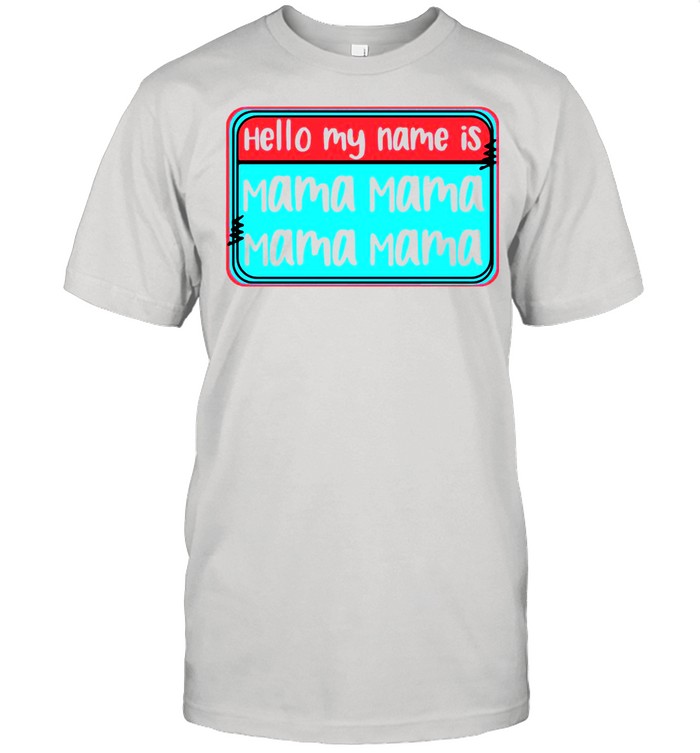 hello my name is mama mama shirt