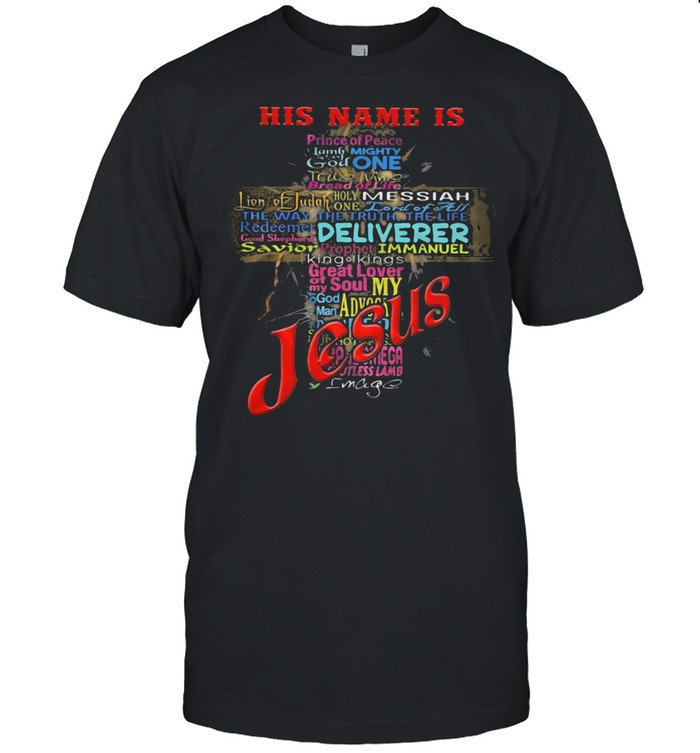 His Name Is Deliverer Immanuel Jesus shirt