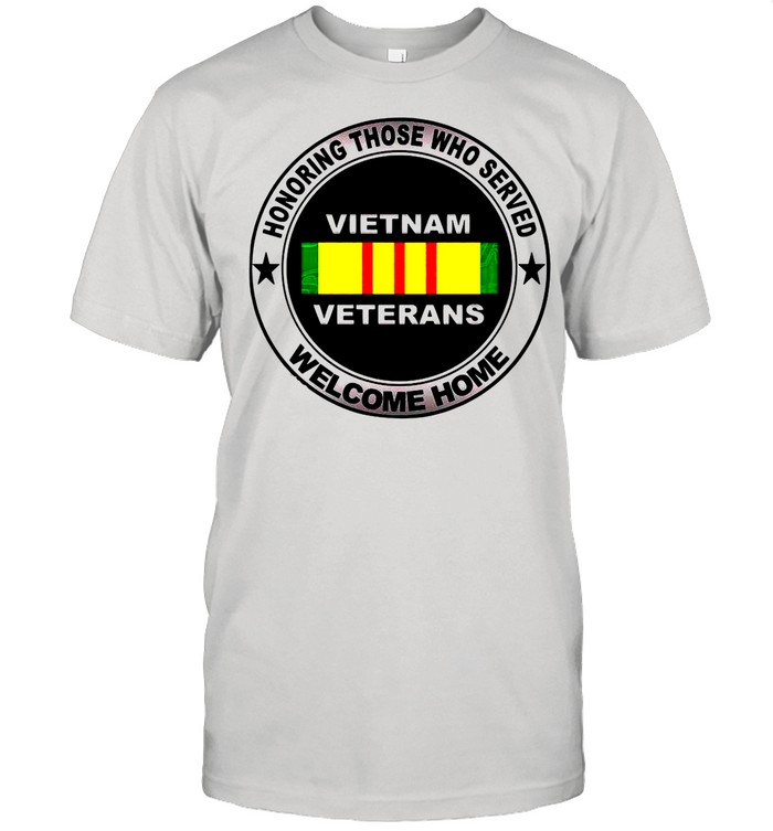 Honoring Those Who Served Vietnam Veterans Welcome Home shirt