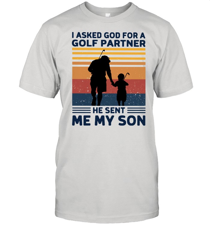 I Asked God For A Golf Partner He Sent Me My Son Vintage shirt