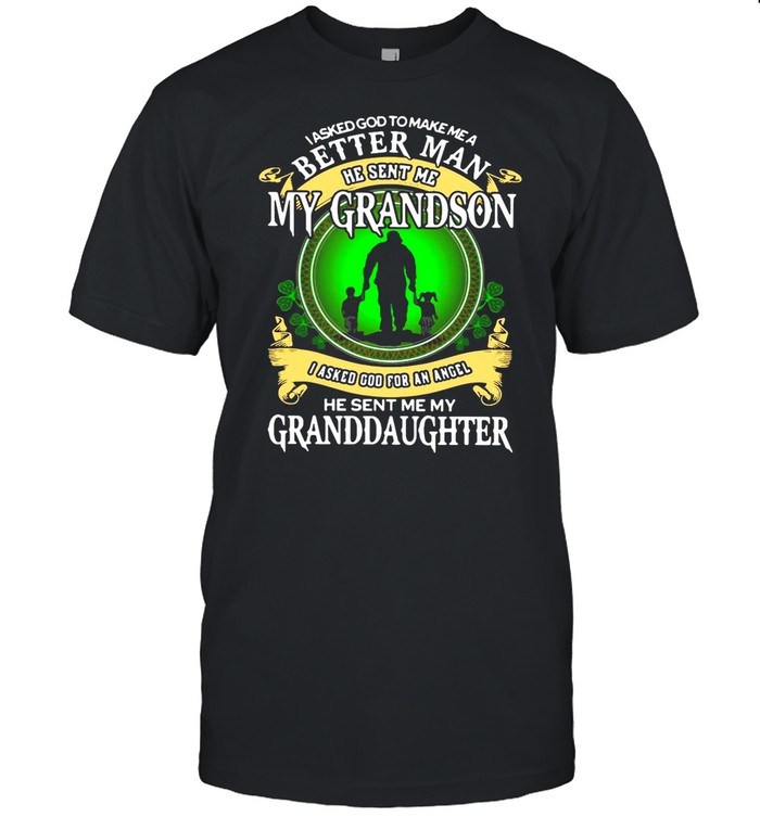 I Asked God To Make Me A Better Man He Sent Me My Grandson I Asked God For An Angel shirt