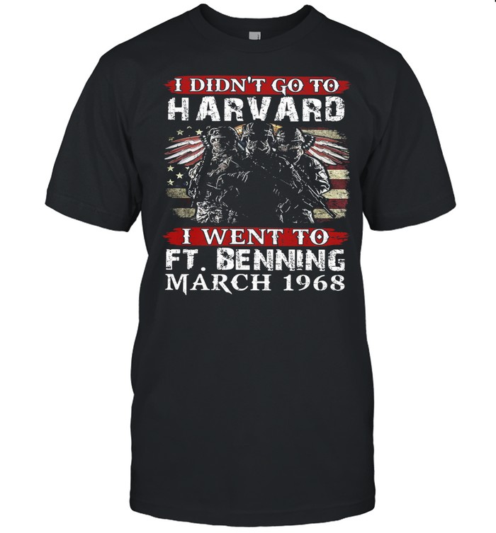 I Didn’t Go To Harvard I Went To Ft Benning March 1968 Veteran American Flag shirt