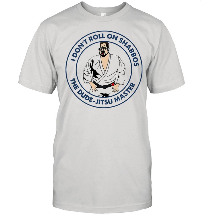 I Don’t Roll On Shabbos The Dude Jitsu Master Teawondo shirt