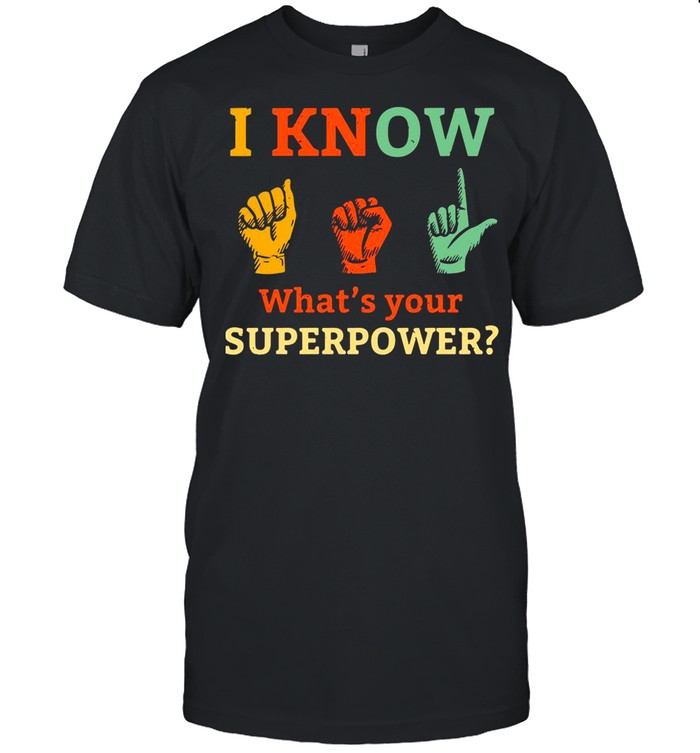 I Know Asl What Is Your Superpower Sign Language shirt