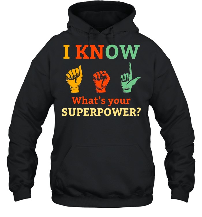 I Know Asl What Is Your Superpower Sign Language shirt Unisex Hoodie