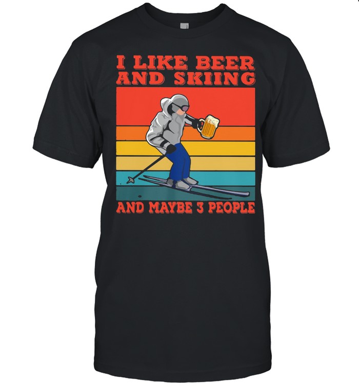 I Like Beer And Skiing And Maybe 3 People Vintage shirt