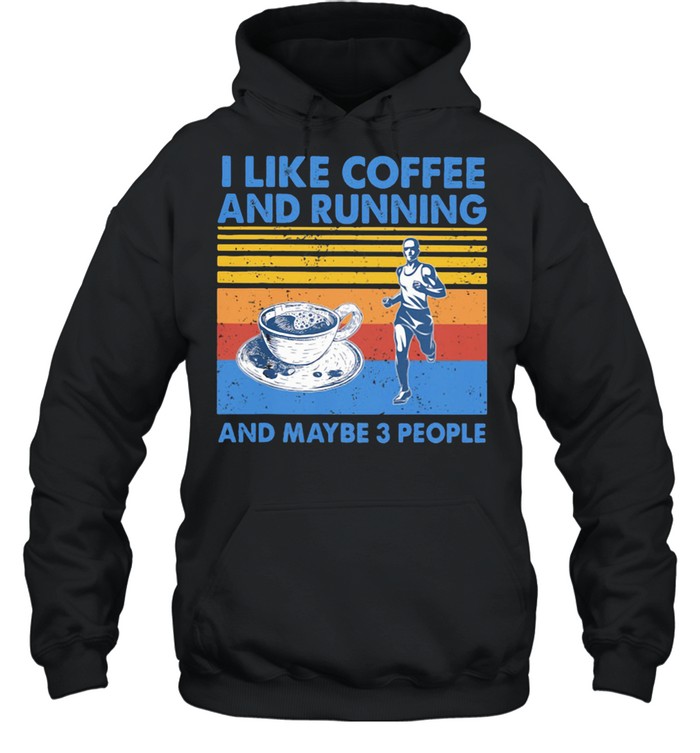 I like Coffee And Running And Maybe 3 People Vintage shirt Unisex Hoodie