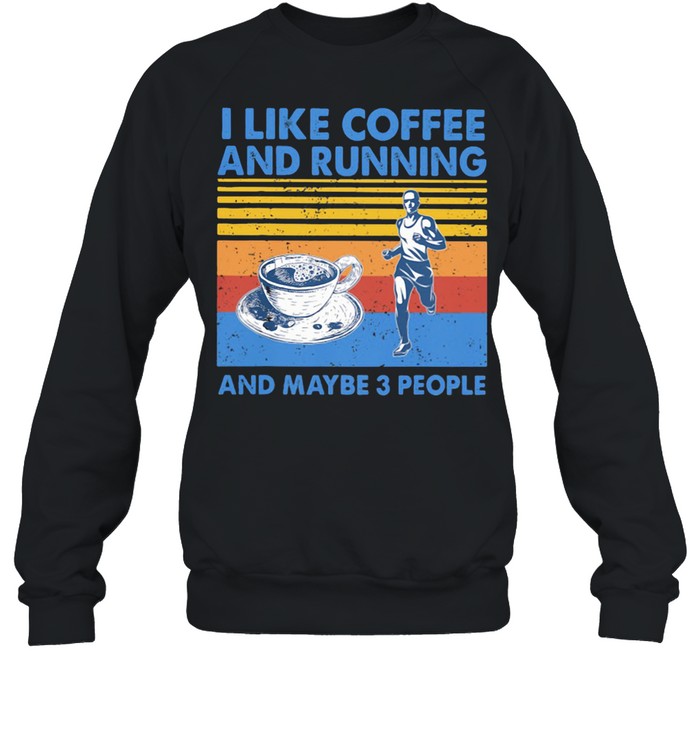 I like Coffee And Running And Maybe 3 People Vintage shirt Unisex Sweatshirt