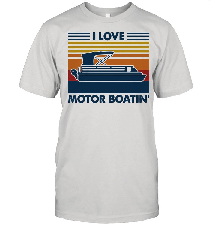 I Love Motor Boatin Vintage shirt