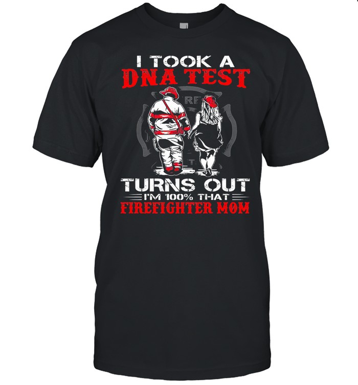 I took a dna test turns out Im 100 that firefighter mom shirt