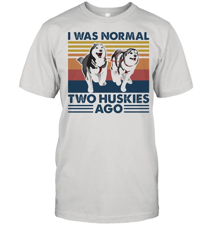 I Was Normal Two Huskies Ago Vintage shirt